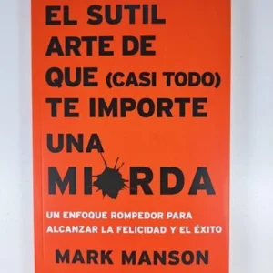 El sutil arte de que (casi todo) te importe una mierda