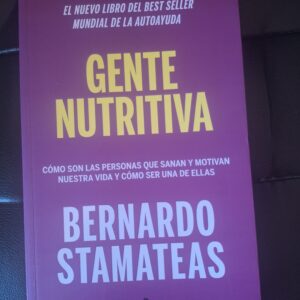 Gente nutritiva: Cómo son las personas que sanan y motivan nuestra vida y cómo ser una de ellas