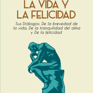 Séneca Sobre la brevedad de la vida y La felicidad